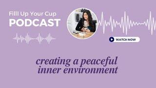 Creating a Peaceful Inner Environment & How Your Surroundings Shape You