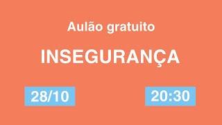 INSEGURANÇA: Lidar com fracassos para alcançar o sucesso. Aulão gratuito