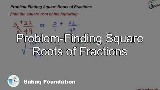 Problem-Finding Square Roots of Fractions, Math Lecture | Sabaq.pk