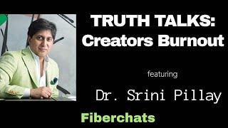 Creators Burnout, featuring Dr Srini Pillay | Fiberchats