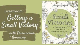 Let's Get a Small Victory Together! Coloring in Johanna Basford's New Book with Prismacolor