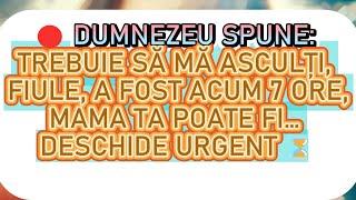  DUMNEZEU SPUNE: ASCULTĂ-MĂ ACUM, FIULE! A FOST ACUM 7 ORE… DESCHIDE URGENT ⏳