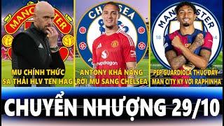 CHUYỂN NHƯỢNG 29/10 | MU SA THẢI TEN HAG, ANTONY RỜI MU SANG CHELSEA, PEP THÚC ĐẨY KÝ VỚI RAPHINHA