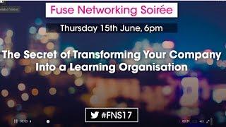 Fuse Networking Soirée - The Secret of transforming Your Company into a Learning organisation