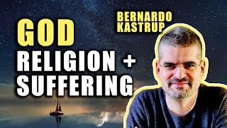 The Nature of Reality: Bernardo Kastrup on God, Suffering, and Religion