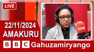 AMAKURU Ya #BBC Gahuzamuryango 22/11/2024 #BBC_Gahuzamuryango #amakuru #bbcnewsgahuza