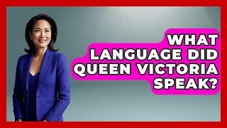 What Language Did Queen Victoria Speak? - United Kingdom Explorers