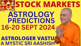 STOCK MARKETS 16-20 SEPT 2024 ASTROLOGY ASTRO-VASTU EXPERT A MYSTIC SRI AASHISH WHATSAPP 9674529828