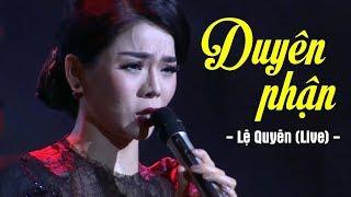 Duyên Phận - Lệ Quyên (Live) | Liveshow Lệ Quyên 2019 MV HD