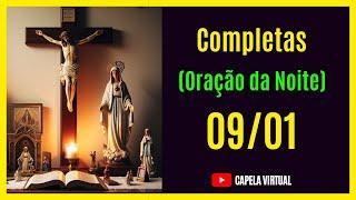 [09/01/24 ] Completas - Liturgia das Horas hoje | Capela Virtual