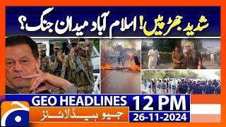 Army Deployed in Islamabad as PTI Protest Turns Violent | Geo News 12 PM Headlines ( 26 Nov 2024)