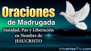 Oraciones de madrugada  Sanidad y liberación en nombre de Jesucristo