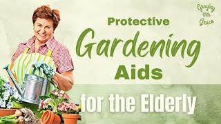 5 Protective Gardening Aids for Seniors and the Elderly