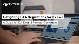 Navigating FAA Regulations for BVLOS: Essential Insights for DJI Dock 2 Remote Operations