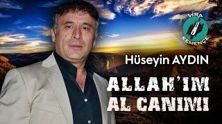 Hüseyin AYDIN (Çayan) - Allah'ım Al Canımı [2021]