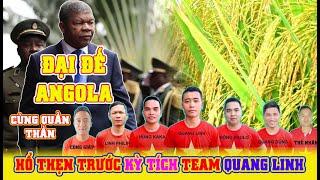 Đại Đế Angola HỔ THẸN  trước kỳ tích team Quang Linh | Người dân vỡ hòa hạnh phúc.