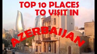 Top 10 Places To Visit in Azerbaijan - Azerbaijan Tourist Attractions - Top Ten places