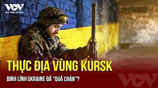 Thực địa vùng Kursk: Binh sỹ Ukraine tiết lộ mất niềm tin với chiến dịch này? | Báo Điện tử VOV