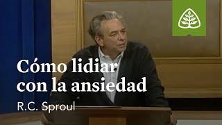 Cómo lidiar con la ansiedad: Cómo enfrentar problemas difíciles con R.C. Sproul