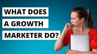 What Does a Growth Marketer Actually Do?