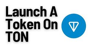 How To Launch A Token On TON (The Open Network)