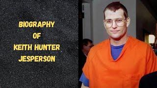 Biography of Keith Hunter Jesperson | History | Lifestyle | Documentary |