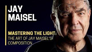  MASTERING THE LIGHT : The ART of Jay Maisel's COMPOSITION 