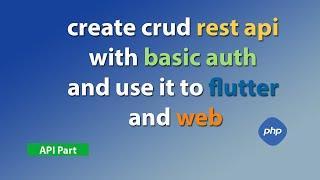 create crud rest api with basic auth and use it to flutter and web