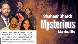 Shaheer Sheikh MYSTERIOUS married Life , Why Shaheer doesn't acknowledge his second Daughter EVER?