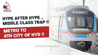 Hype after Hype .. Middle class Trap !! Metro to 4th City of HYD !!