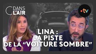 Lina : la piste de la "voiture sombre" #cdanslair Archives 2023