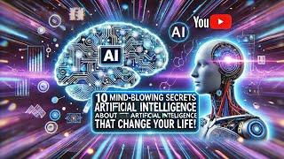 "10 Secrets About Artificial Intelligence That Will Blow Your Mind! The Truth You Didn't Know"