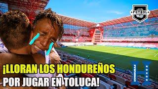 ¡ASÍ LLORAN LOS HONDUREÑOS! ¡SE QUEJAN por disputar el MÉXICO vs HONDURAS en TOLUCA!