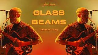 Glass Beams - Taurus (Live)