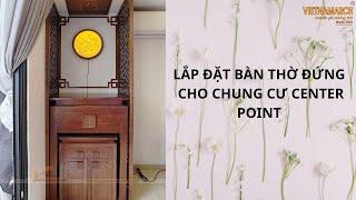 Bàn Thờ Đứng BTD36 Lắp Đặt Tại Chung Cư Centerpoint Cầu Giấy | Chuyên Gia Phòng Thờ Vietnamarch
