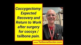 Coccygectomy: Expected Recovery and Return to Work after surgery for coccyx pain, tailbone pain.