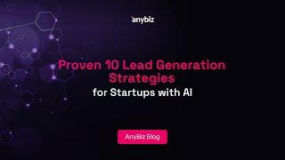 Proven 10 Lead Generation Strategies for Startups with AI