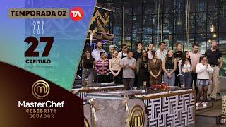 CAPÍTULO 27 | TEMPORADA 02 | MASTERCHEF CELEBRITY ECUADOR