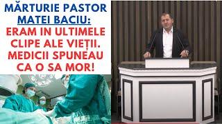 Mărturie Pastor Matei Baciu: Eram in ultimele clipe ale vieții. Medicii spuneau ca o sa mor!