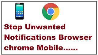 How to stop unwanted notification on your browser chrome Android