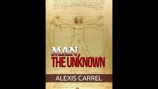 MAN - THE UNKNOWN - FULL 10,43 hours AUDIOBOOK by Alexis CARREL, NOBEL PRIZE WINNER