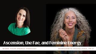 Ascension, the Fae, and Feminine Energy: Marguerite on Elisabeth Hancock's Work Your Energy Podcast