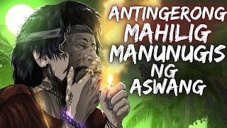 ANTINGERONG MAHILIG | MANUNUGIS NG ASWANG (TRUE STORY0