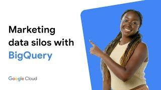 Breaking down marketing data silos with BigQuery