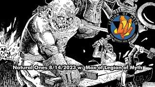 Natural Ones 8/14/2023 | w/ Max from Legion of Myth