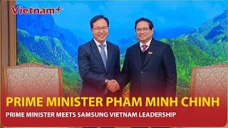 Prime Minister Pham Minh Chinh meets Samsung Vietnam leadership | Vietnam Plus