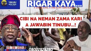 Rigar Ƙaya 05-08-2024: CIBI NA NEMAN ZAMA ƘARI DAGA JAWABIN TINUBU...! Yakubu Musa Fagge