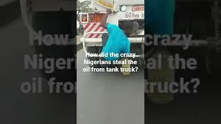 【非洲观察】尼日利亚小偷如何偷油？ | How did the crazy Nigeria thief steal the oil?