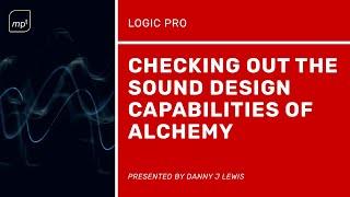 Logic Pro X - How to create unique sound design with samples using Alchemy