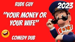 "Your Money or your Wife" by RUDE GUY Funny Video 2023 Adult Postman Pat Comedy Dub